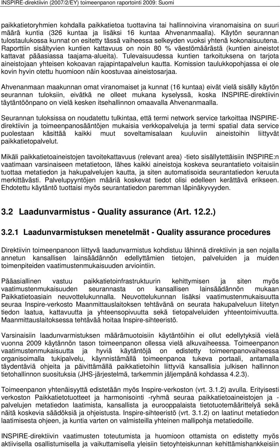 Raporttiin sisältyvien kuntien kattavuus on noin 80 % väestömäärästä (kuntien aineistot kattavat pääasiassa taajama-alueita).