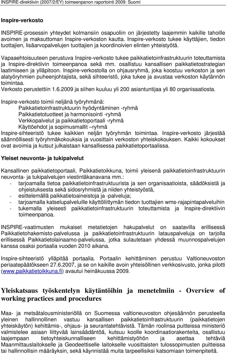 Vapaaehtoisuuteen perustuva Inspire-verkosto tukee paikkatietoinfrastruktuurin toteuttamista ja Inspire-direktiivin toimeenpanoa sekä mm.