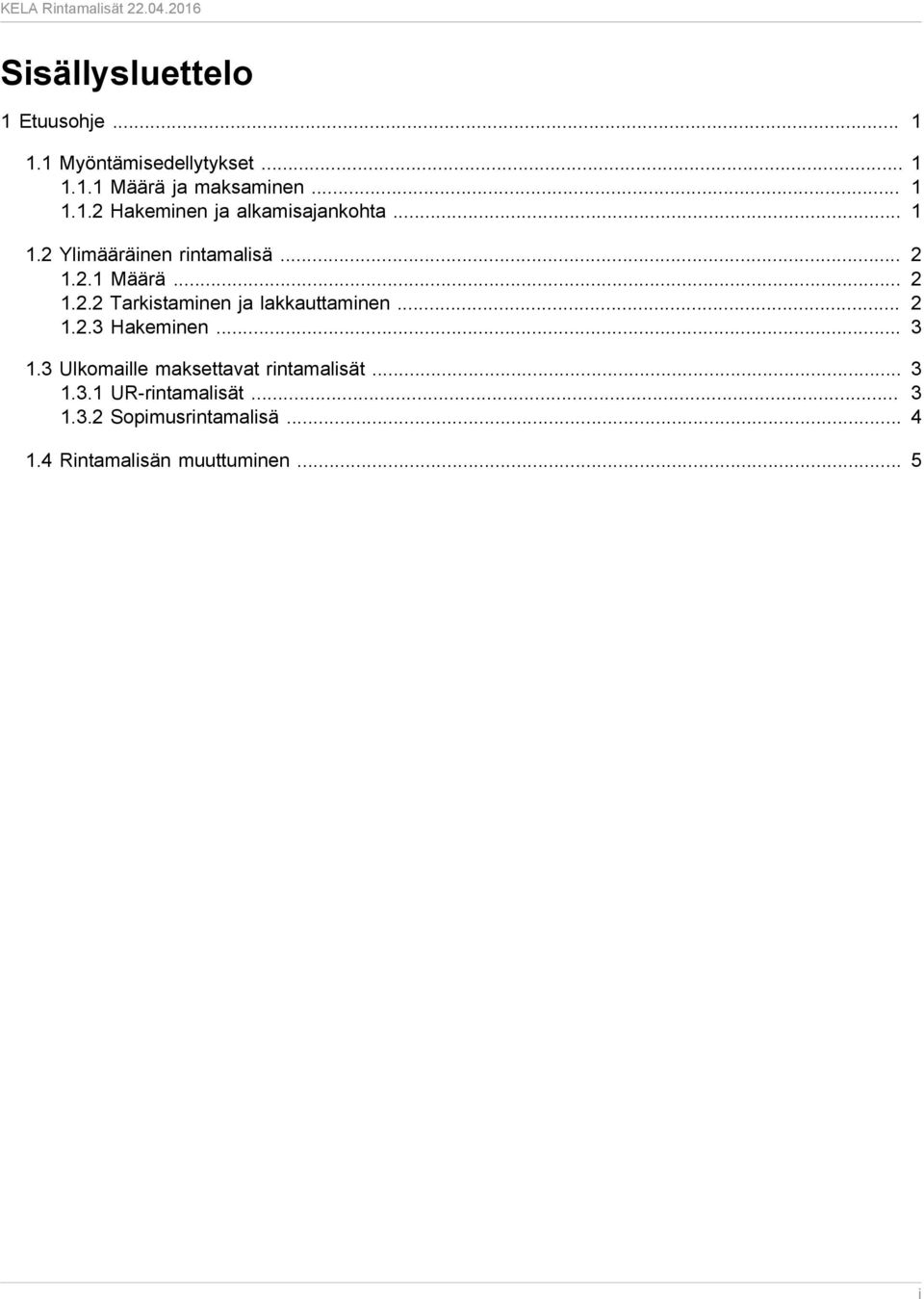 .. 2 1.2.3 Hakeminen... 3 1.3 Ulkomaille maksettavat rintamalisät... 3 1.3.1 UR-rintamalisät... 3 1.3.2 Sopimusrintamalisä.