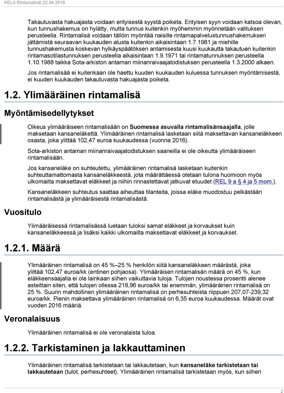 1981 ja miehille tunnushakemusta koskevan hylkäyspäätöksen antamisesta kuusi kuukautta takautuen kuitenkin rintamasotilastunnuksen perusteella aikaisintaan 1.9.1971 tai rintamatunnuksen perusteella 1.