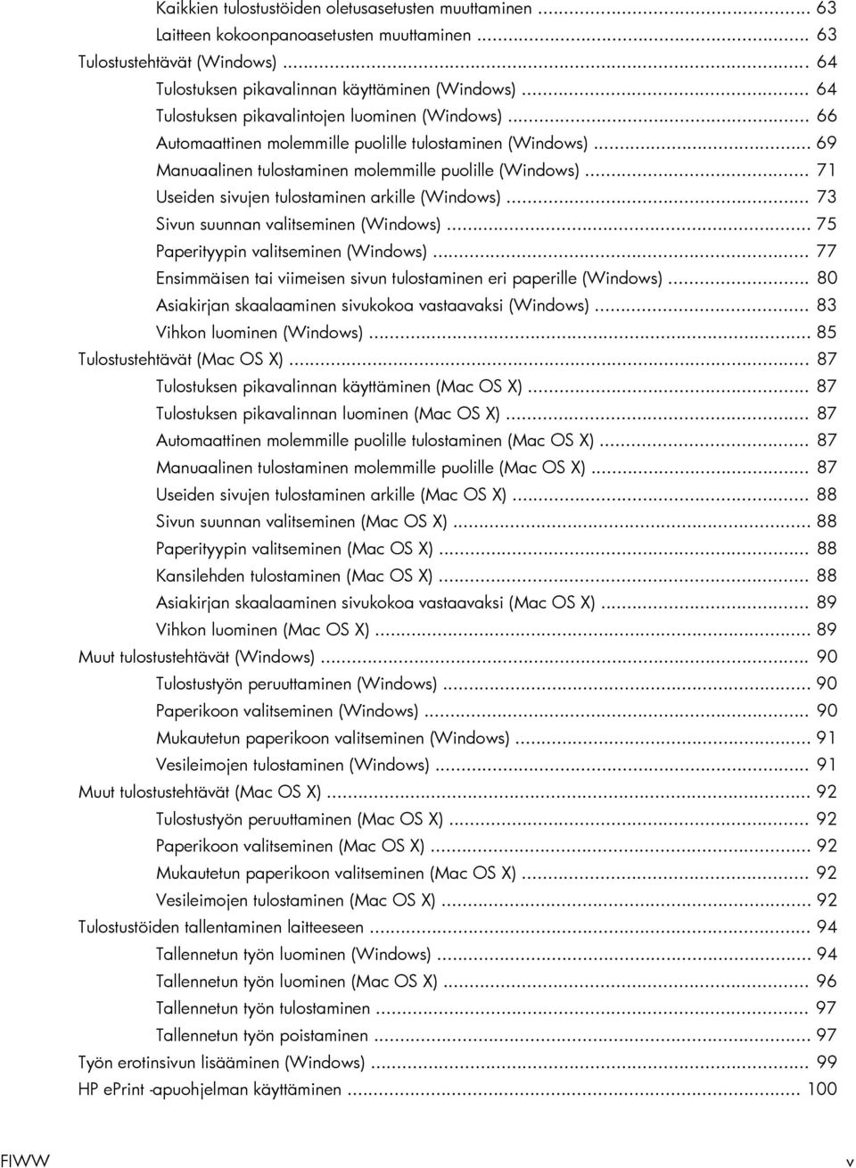 .. 71 Useiden sivujen tulostaminen arkille (Windows)... 73 Sivun suunnan valitseminen (Windows)... 75 Paperityypin valitseminen (Windows).