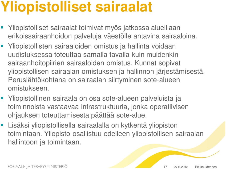 Kunnat sopivat yliopistollisen sairaalan omistuksen ja hallinnon järjestämisestä. Peruslähtökohtana on sairaalan siirtyminen sote-alueen omistukseen.