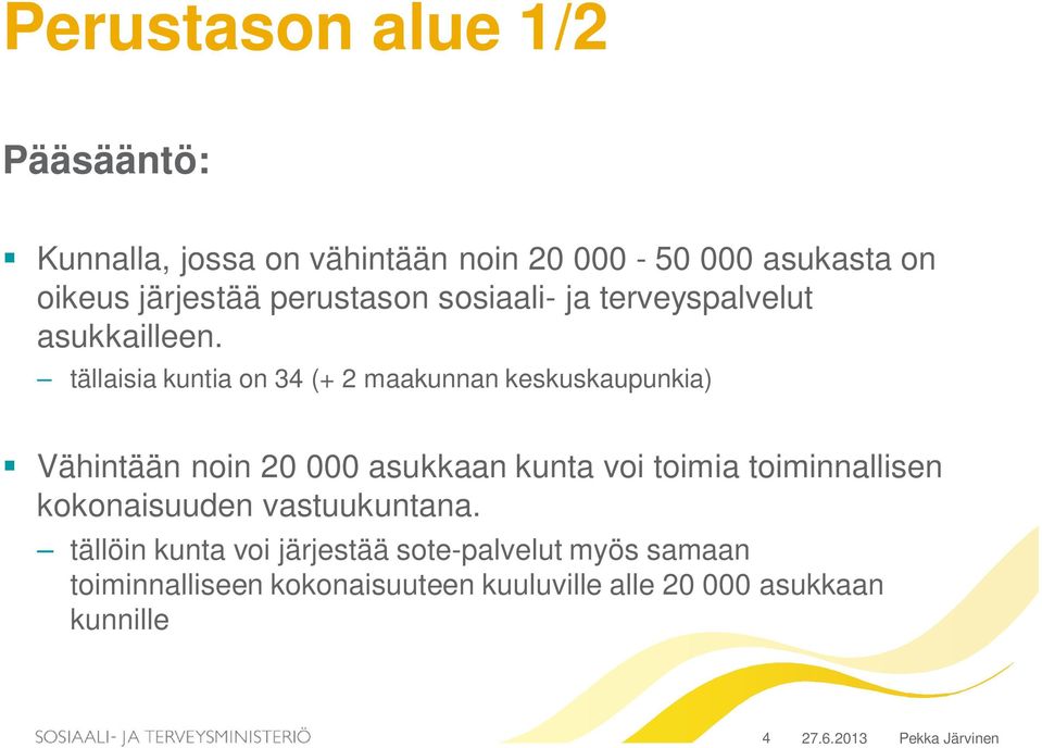 tällaisia kuntia on 34 (+ 2 maakunnan keskuskaupunkia) Vähintään noin 20 000 asukkaan kunta voi toimia