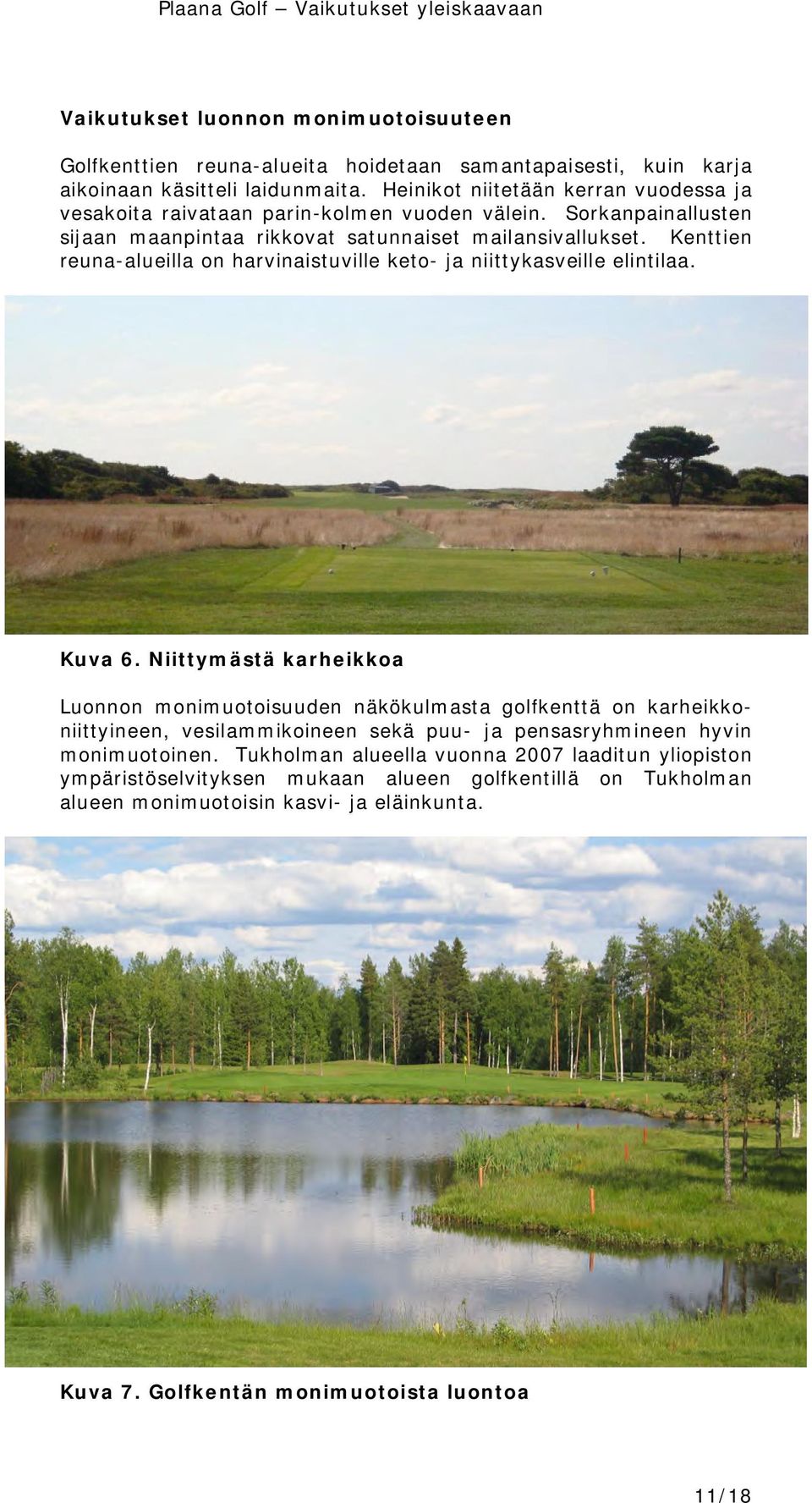 Kenttien reuna-alueilla on harvinaistuville keto- ja niittykasveille elintilaa. Kuva 6.
