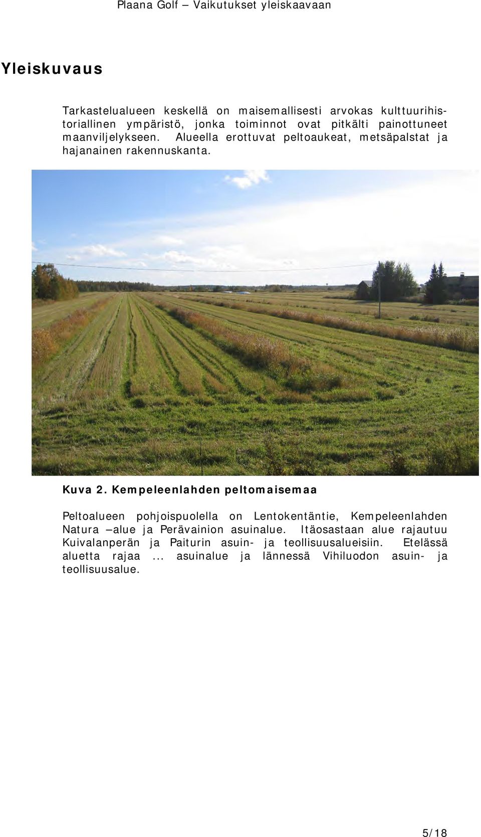 Kempeleenlahden peltomaisemaa Peltoalueen pohjoispuolella on Lentokentäntie, Kempeleenlahden Natura alue ja Perävainion asuinalue.