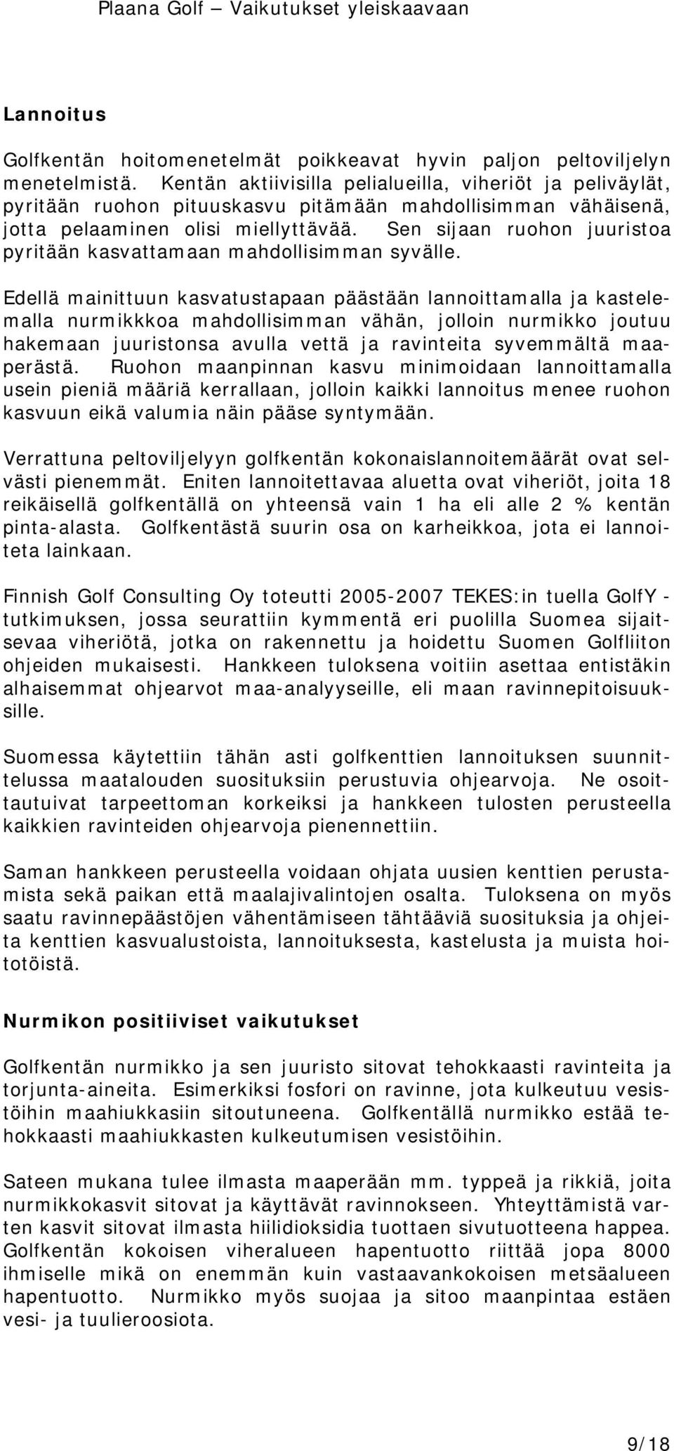 Sen sijaan ruohon juuristoa pyritään kasvattamaan mahdollisimman syvälle.