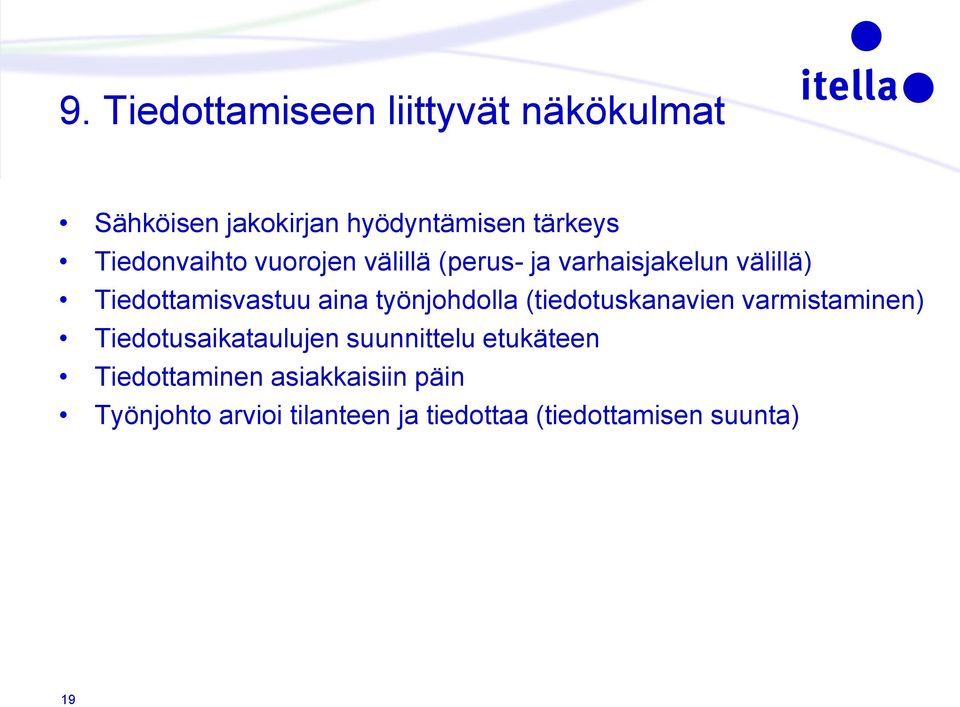 työnjohdolla (tiedotuskanavien varmistaminen) Tiedotusaikataulujen suunnittelu etukäteen