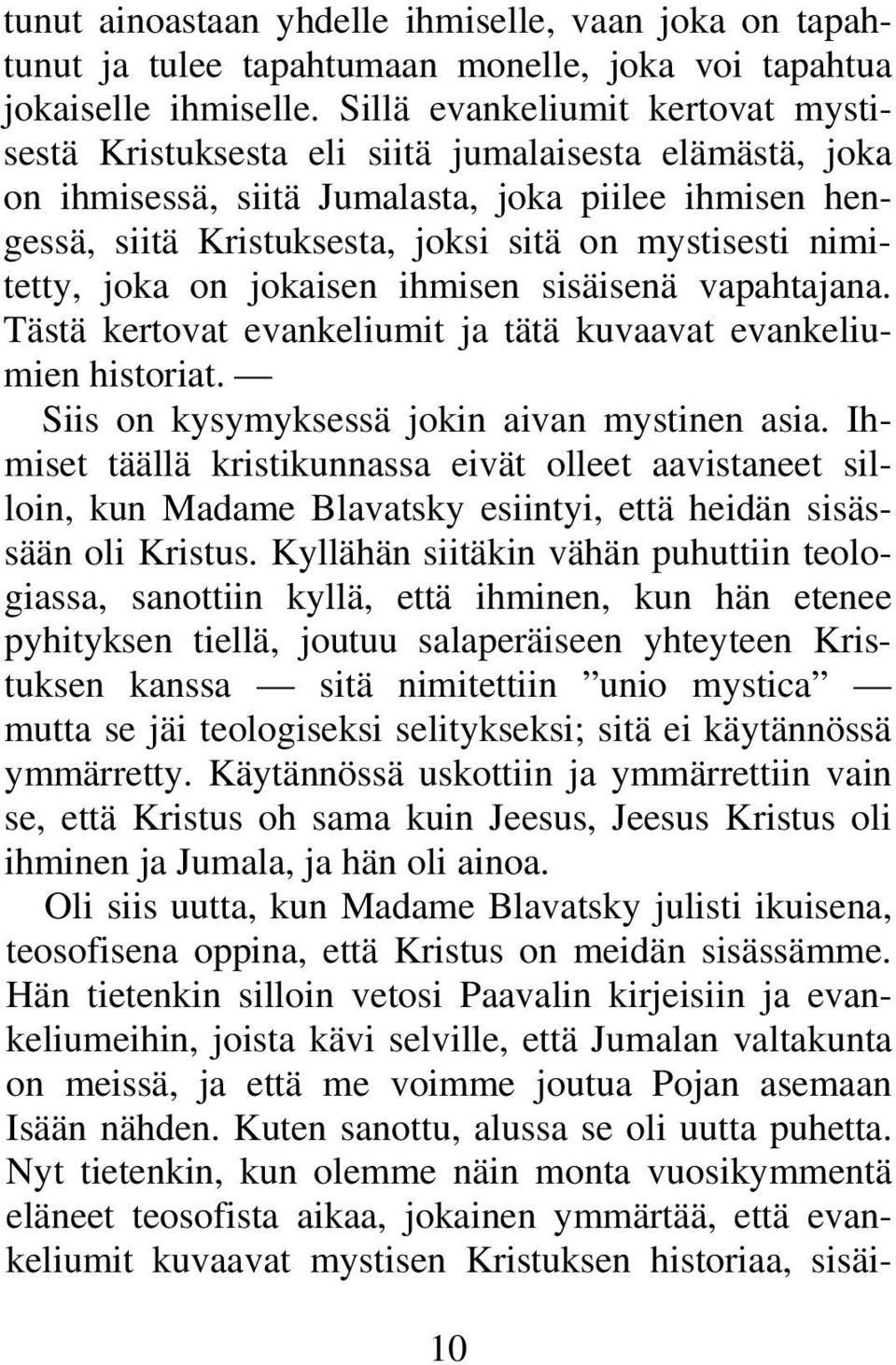 nimitetty, joka on jokaisen ihmisen sisäisenä vapahtajana. Tästä kertovat evankeliumit ja tätä kuvaavat evankeliumien historiat. Siis on kysymyksessä jokin aivan mystinen asia.