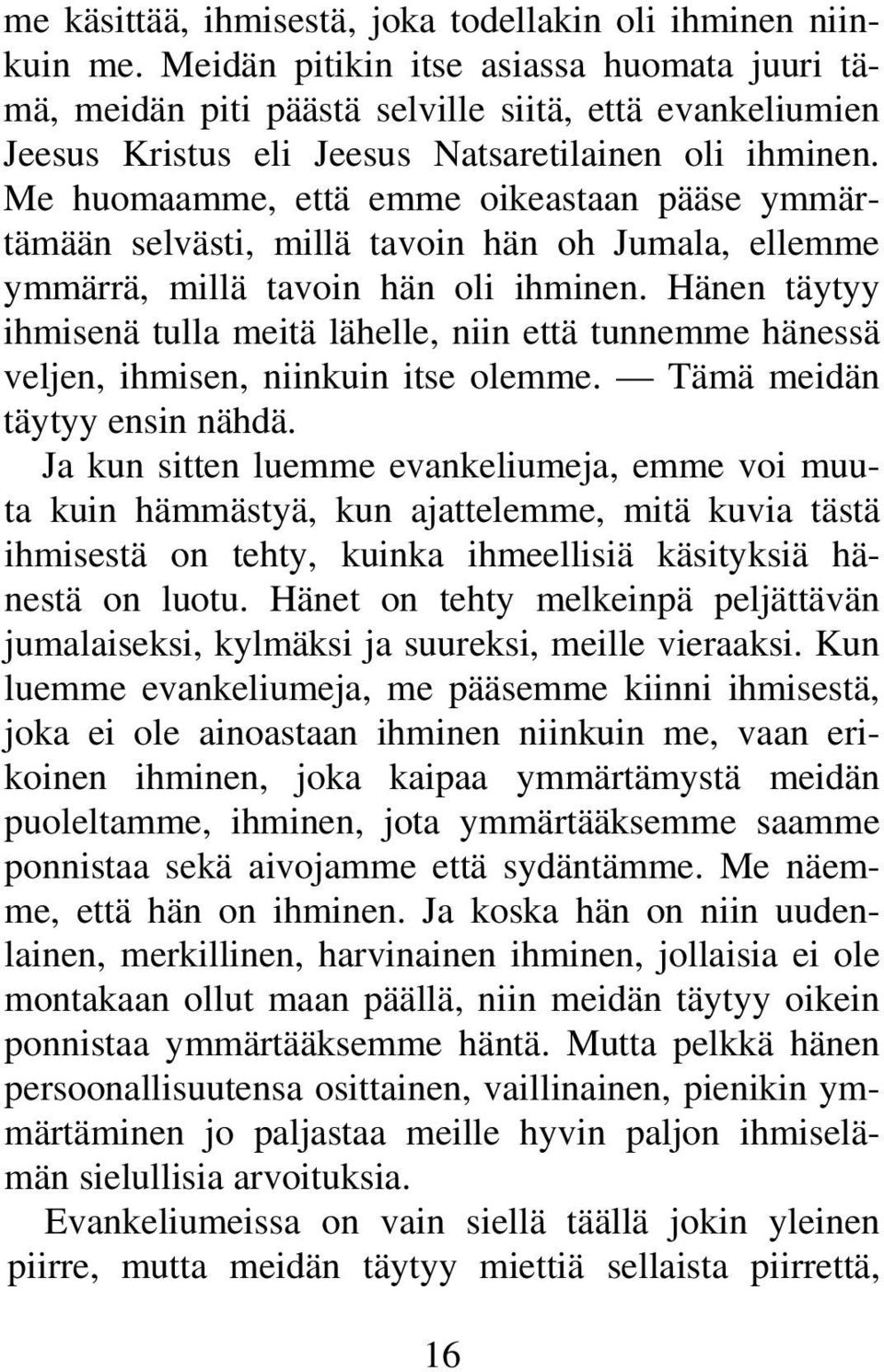 Me huomaamme, että emme oikeastaan pääse ymmärtämään selvästi, millä tavoin hän oh Jumala, ellemme ymmärrä, millä tavoin hän oli ihminen.