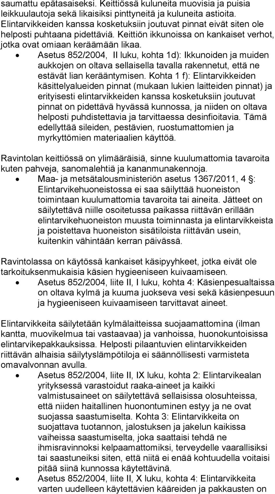 Asetus 852/2004, II luku, kohta 1d): Ikkunoiden ja muiden aukkojen on oltava sellaisella tavalla rakennetut, että ne estävät lian kerääntymisen.