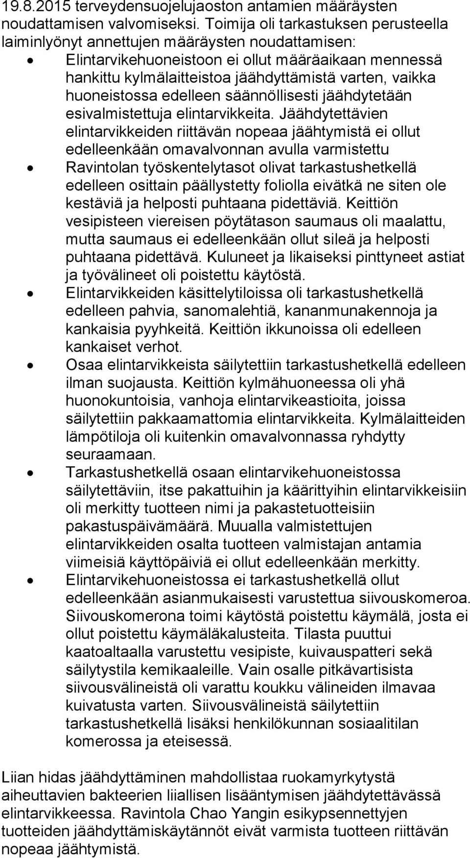 huoneistossa edelleen säännöllisesti jäähdytetään esivalmistettuja elintarvikkeita.