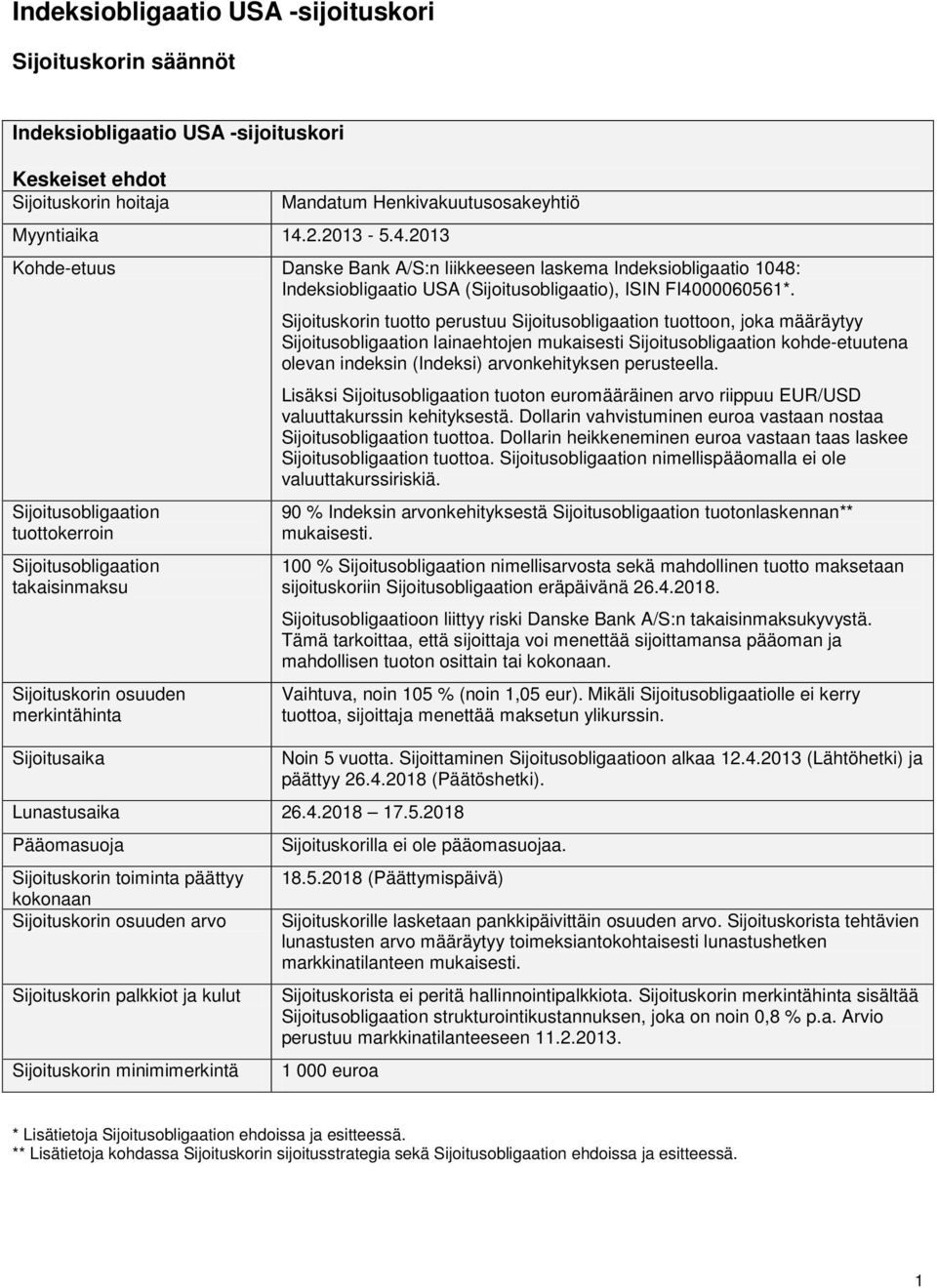 Sijoitusobligaation tuottokerroin Sijoitusobligaation takaisinmaksu Sijoituskorin osuuden merkintähinta Sijoitusaika Lunastusaika 26.4.2018 17.5.