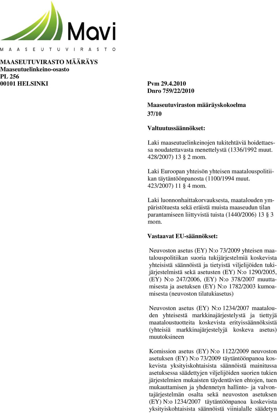 Laki Euroopan yhteisön yhteisen maatalouspolitiikan täytäntöönpanosta (1100/1994 muut. 423/2007) 11 4 mom.