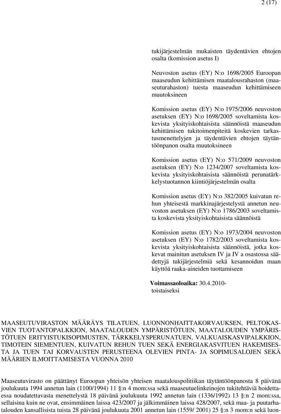 tukitoimenpiteitä koskevien tarkastusmenettelyjen ja täydentävien ehtojen täytäntöönpanon osalta muutoksineen Komission asetus (EY) N:o 571/2009 neuvoston asetuksen (EY) N:o 1234/2007 soveltamista