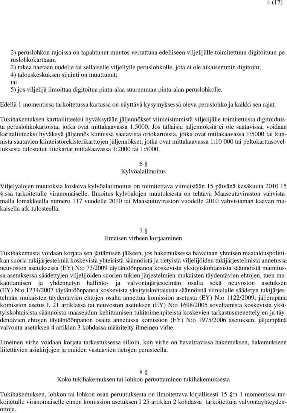 Edellä 1 momentissa tarkoitetussa kartassa on näyttävä kysymyksessä oleva peruslohko ja kaikki sen rajat.