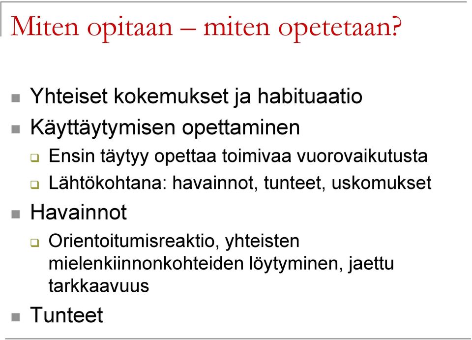 täytyy opettaa toimivaa vuorovaikutusta Lähtökohtana: havainnot,