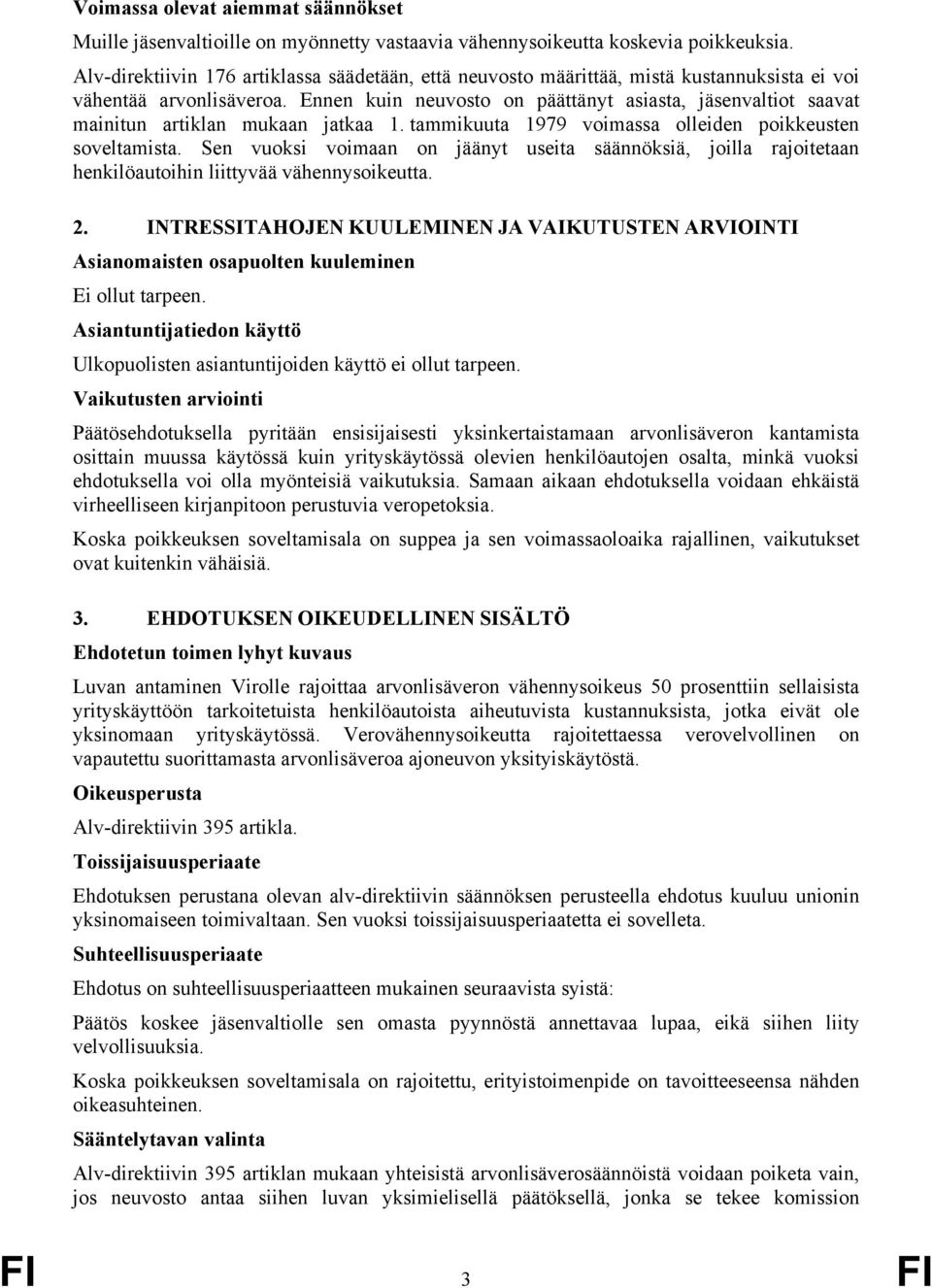 Ennen kuin neuvosto on päättänyt asiasta, jäsenvaltiot saavat mainitun artiklan mukaan jatkaa 1. tammikuuta 1979 voimassa olleiden poikkeusten soveltamista.