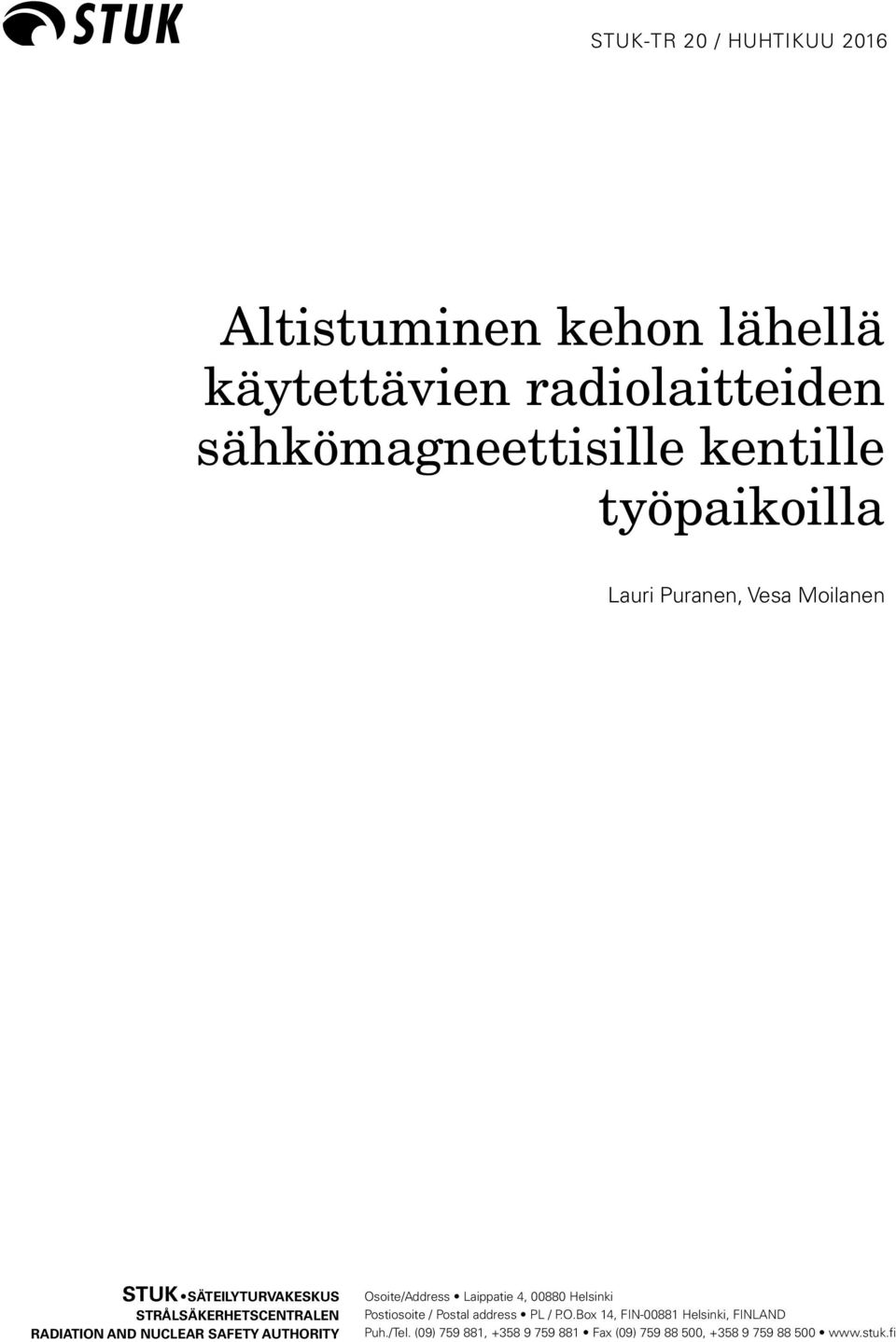 NUCLEAR SAFETY AUTHORITY Osoite/Address Laippatie 4, 00880 Helsinki Postiosoite / Postal address PL / P.O.Box 14, FIN-00881 Helsinki, FINLAND Puh.