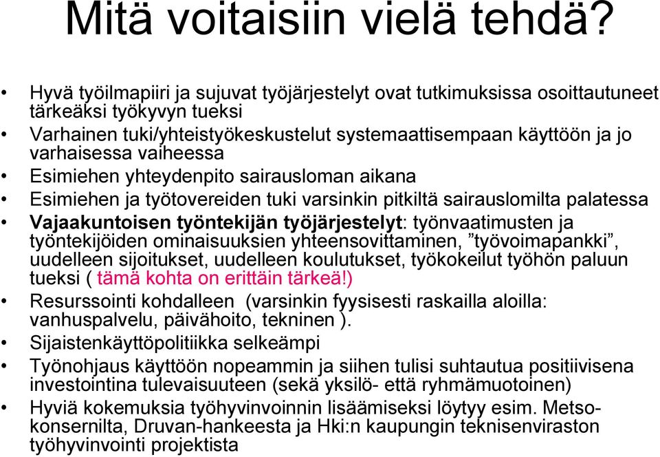 Esimiehen yhteydenpito sairausloman aikana Esimiehen ja työtovereiden tuki varsinkin pitkiltä sairauslomilta palatessa Vajaakuntoisen työntekijän työjärjestelyt: työnvaatimusten ja työntekijöiden