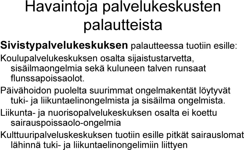 Päivähoidon puolelta suurimmat ongelmakentät löytyvät tuki ja liikuntaelinongelmista ja sisäilma ongelmista.