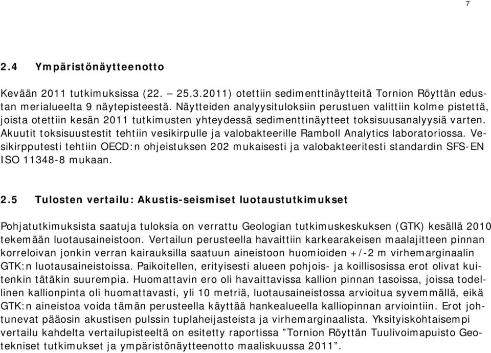 Akuutit toksisuustestit tehtiin vesikirpulle ja valobakteerille Ramboll Analytics laboratoriossa.