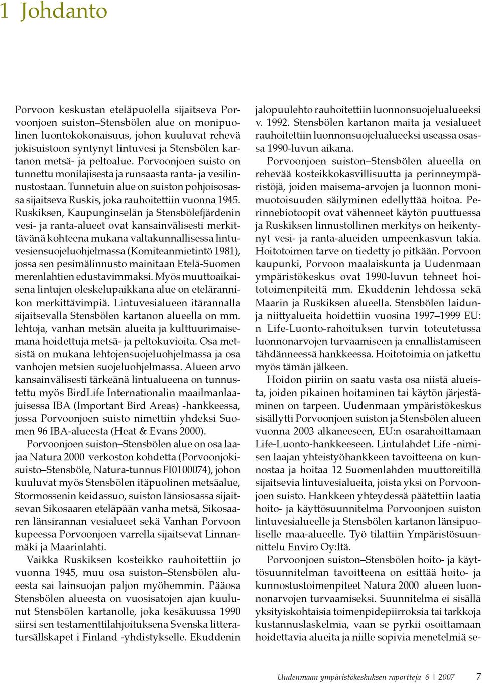 Tunnetuin alue on suiston pohjoisosassa sijaitseva Ruskis, joka rauhoitettiin vuonna 1945.