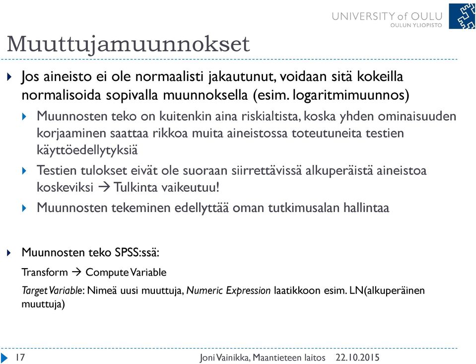 testien käyttöedellytyksiä Testien tulokset eivät ole suoraan siirrettävissä alkuperäistä aineistoa koskeviksi Tulkinta vaikeutuu!