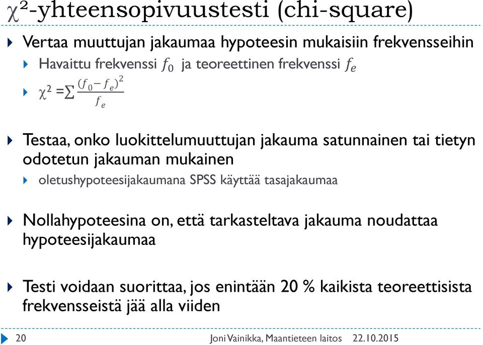 odotetun jakauman mukainen oletushypoteesijakaumana SPSS käyttää tasajakaumaa Nollahypoteesina on, että tarkasteltava