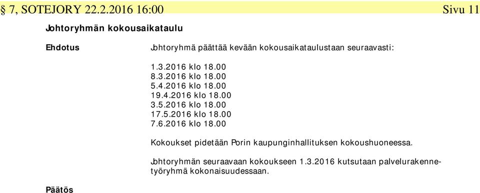 seuraavasti: 1.3.2016 klo 18.00 8.3.2016 klo 18.00 5.4.2016 klo 18.00 19.4.2016 klo 18.00 3.5.2016 klo 18.00 17.