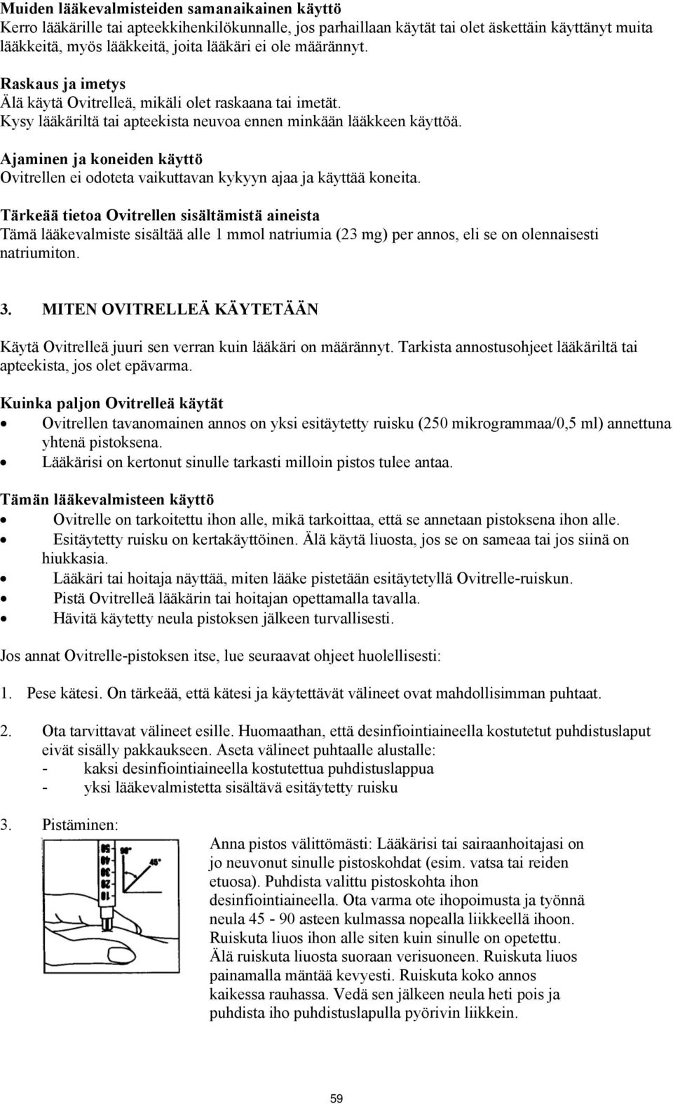 Ajaminen ja koneiden käyttö Ovitrellen ei odoteta vaikuttavan kykyyn ajaa ja käyttää koneita.