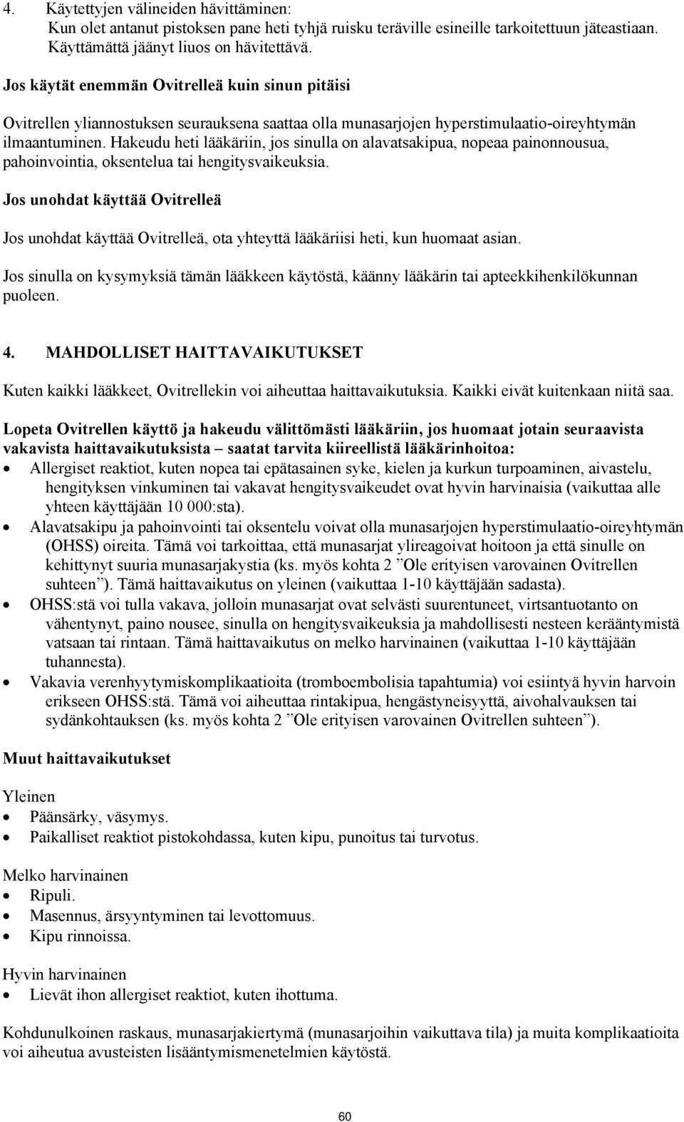 Hakeudu heti lääkäriin, jos sinulla on alavatsakipua, nopeaa painonnousua, pahoinvointia, oksentelua tai hengitysvaikeuksia.