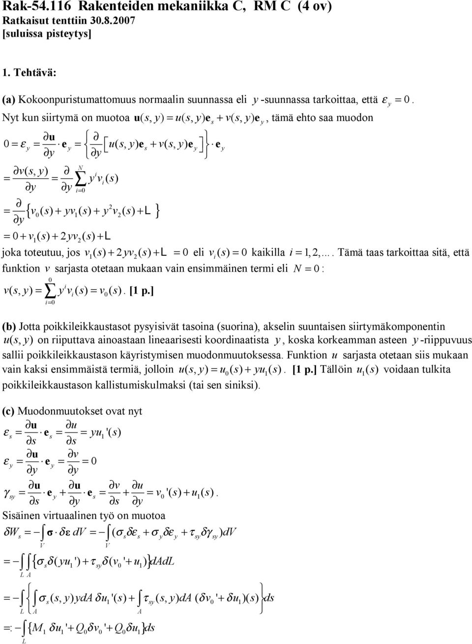 = kaklla = 1,,.... Tämä aa arkoaa ä, eä funkon v arjaa oeaan mukaan van enmmänen erm el N = : v(, ) = v () = v (). [1 p.