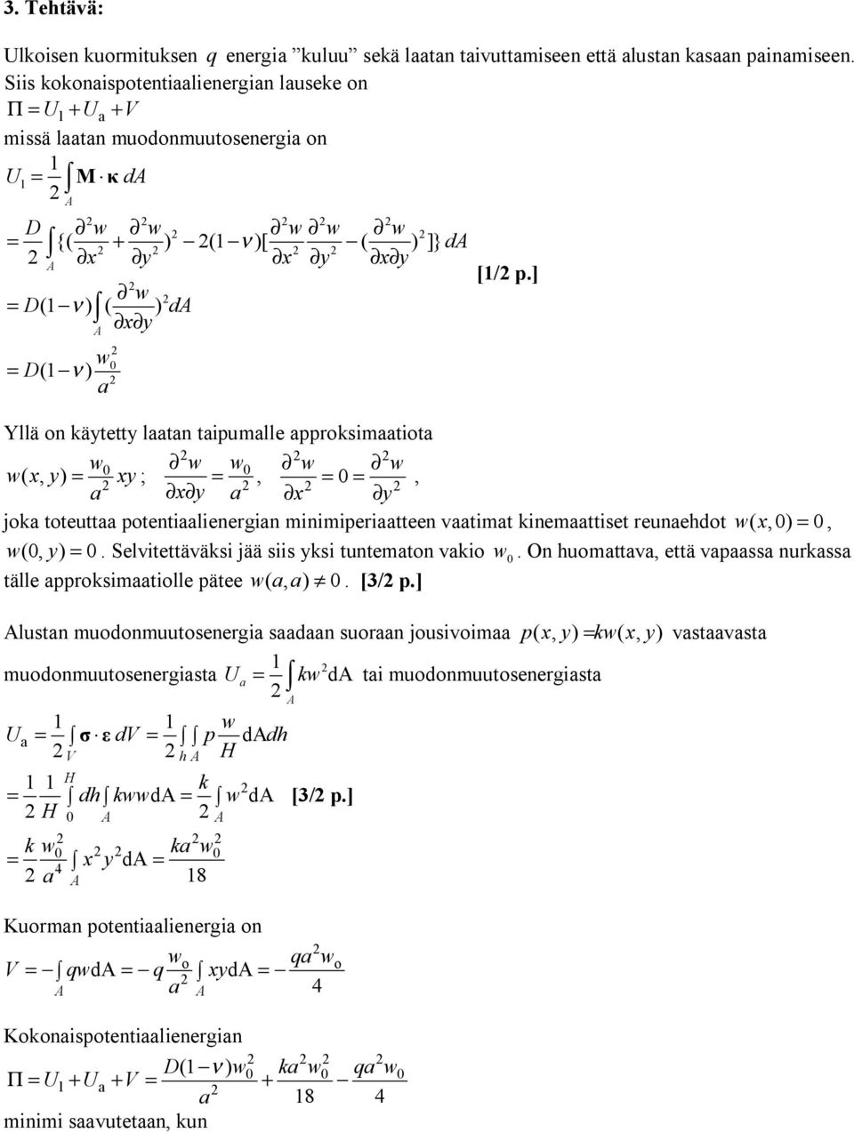 ] w = D(1 ν) ( ) d x w = D(1 ν) a Yllä on käe laaan apumalle approkmaaoa w w w w w w( x, ) = x ; =, = =, a x a x joka oeuaa poenaalenergan mnmperaaeen vaama knemaae reunaehdo wx (,) =, w(, ) =.