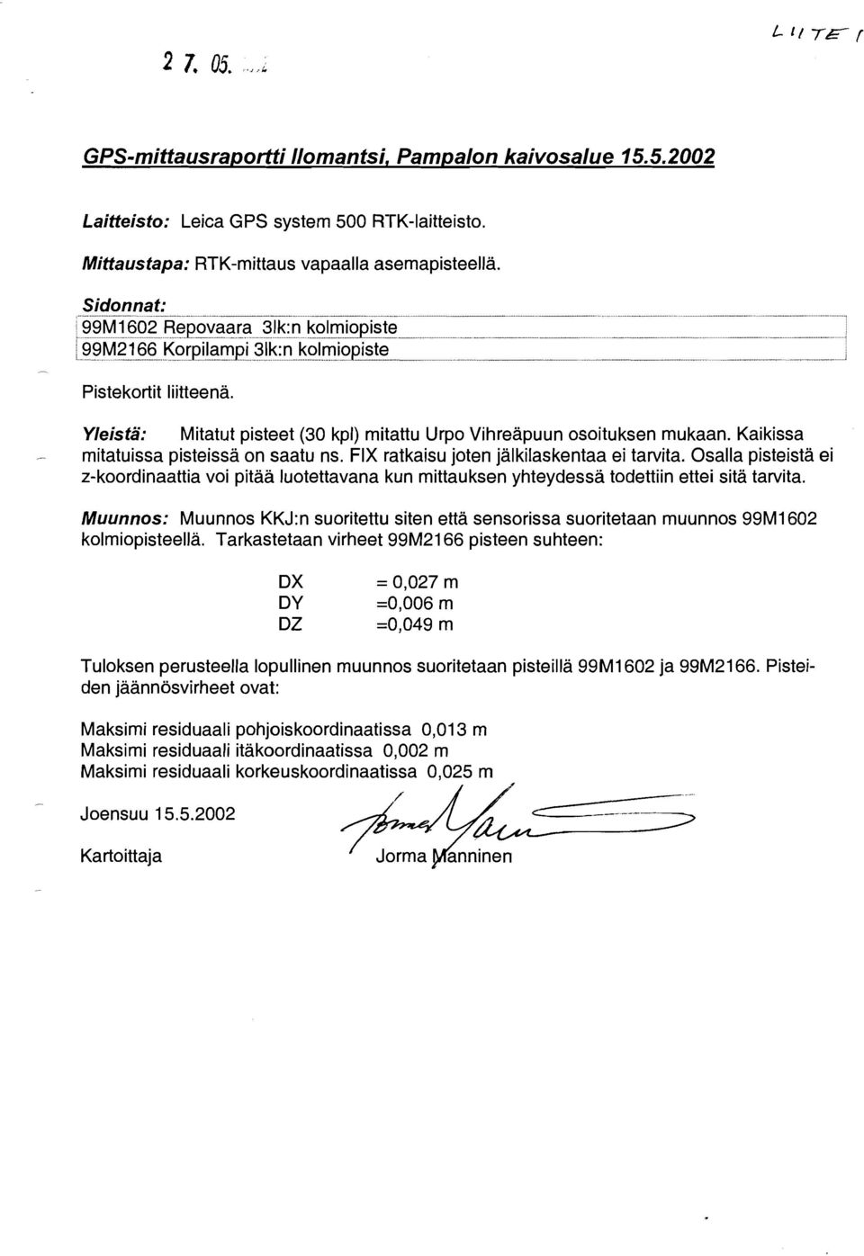 Osalla pisteistä ei z-koordinaattia voi pitää luotettavana kun mittauksen yhteydessä todettiin ettei sitä tarvita.