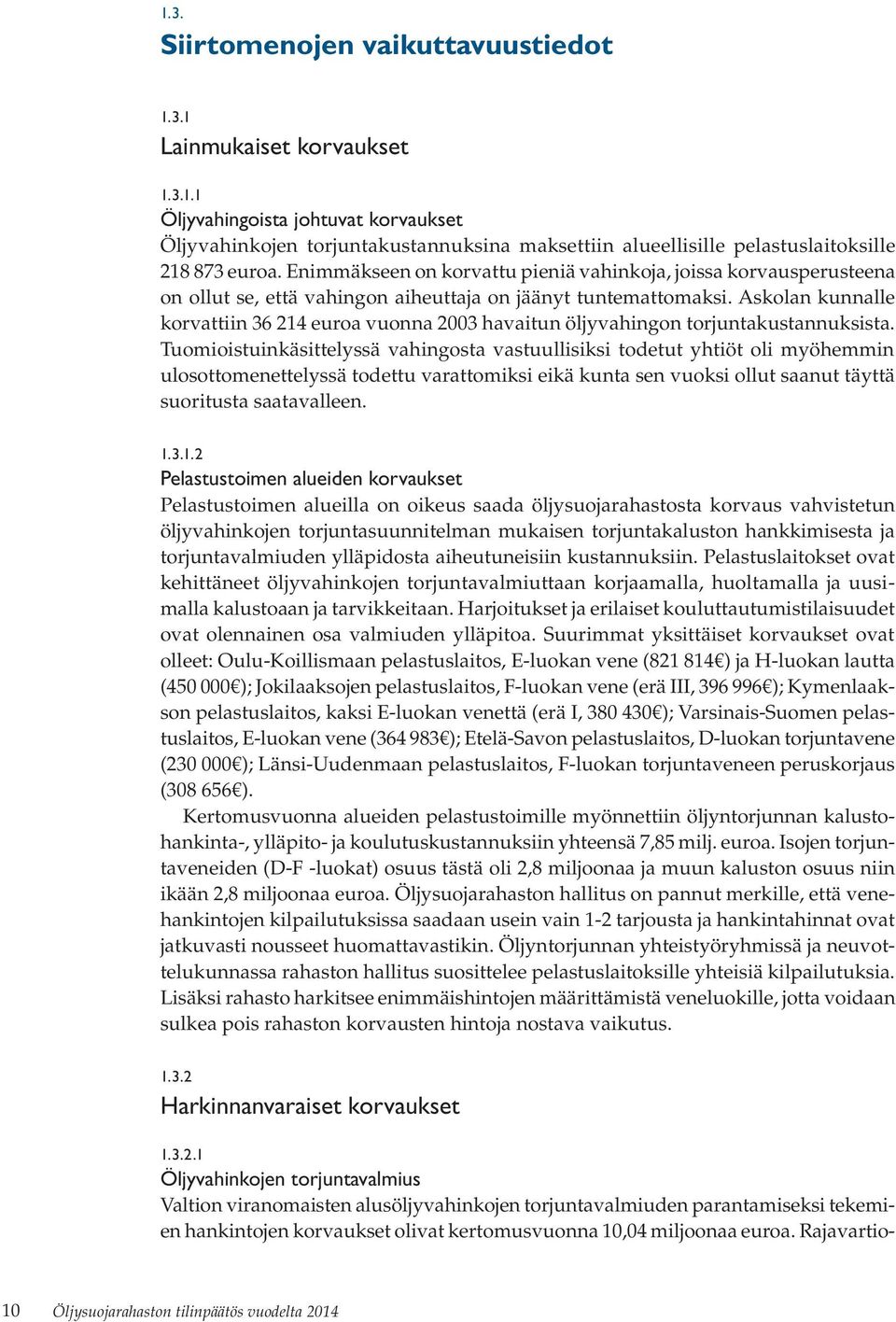 Askolan kunnalle korvattiin 36 214 euroa vuonna 2003 havaitun öljyvahingon torjuntakustannuksista.