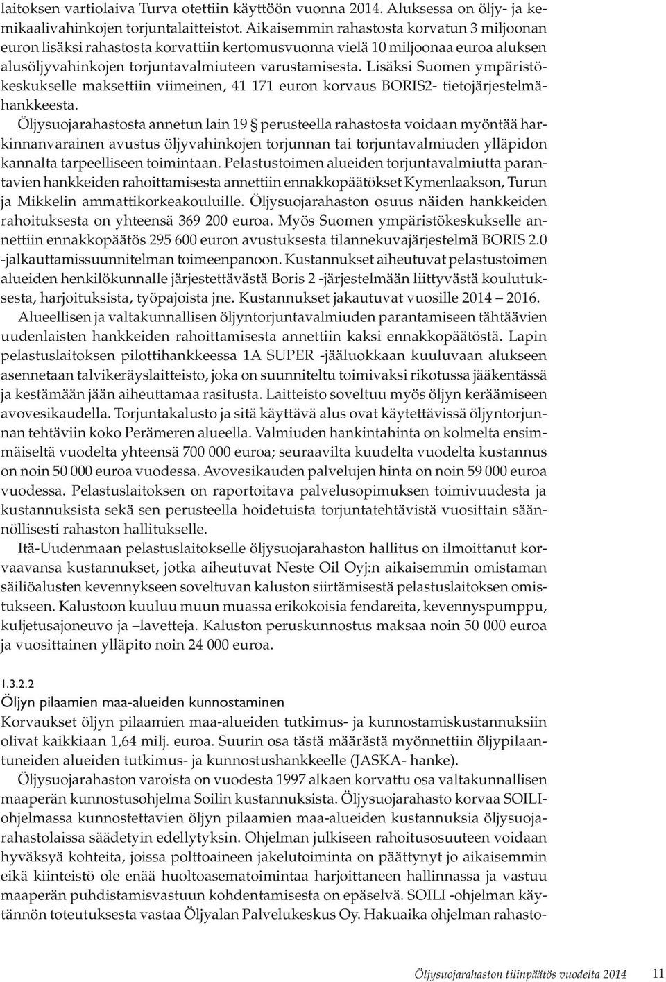 Lisäksi Suomen ympäristökeskukselle maksettiin viimeinen, 41 171 euron korvaus BORIS2- tietojärjestelmähankkeesta.