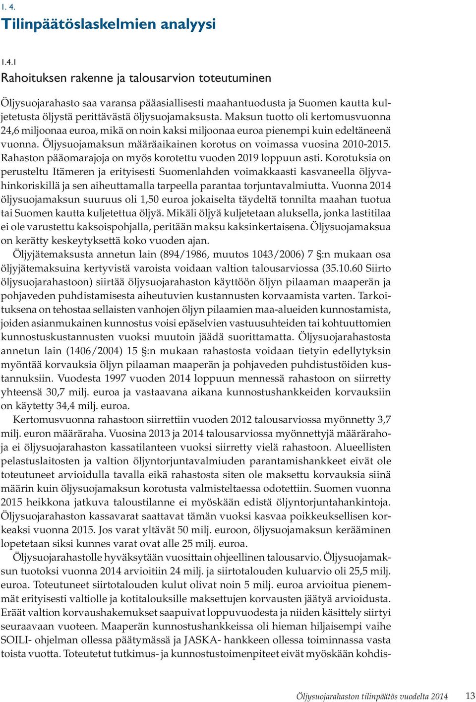 Rahaston pääomarajoja on myös korotettu vuoden 2019 loppuun asti.