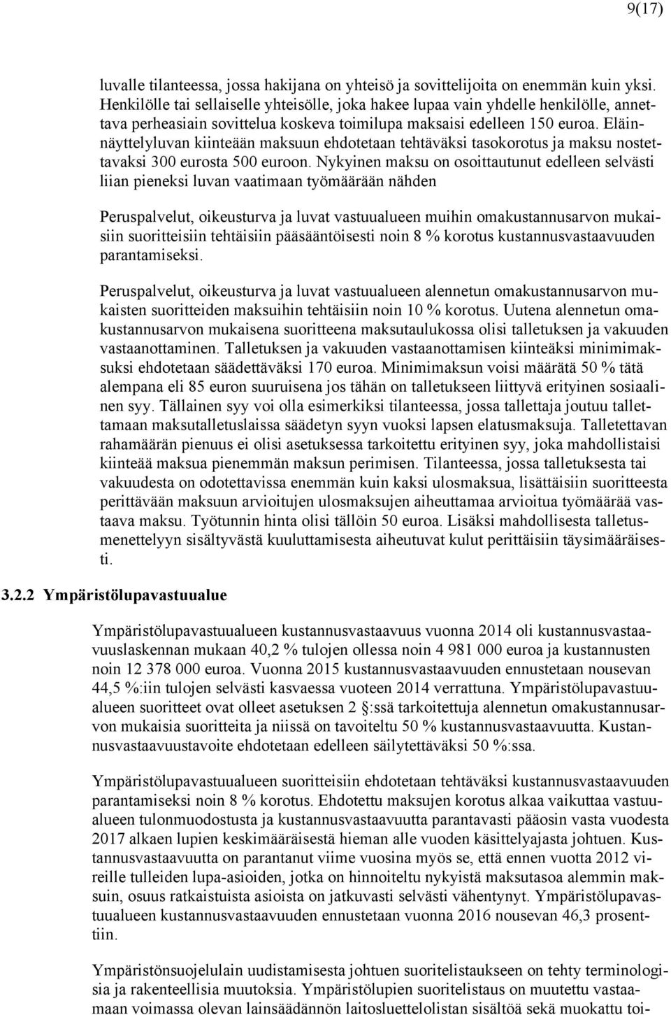 Eläinnäyttelyluvan kiinteään maksuun ehdotetaan tehtäväksi tasokorotus ja maksu nostettavaksi 300 eurosta 500 euroon.