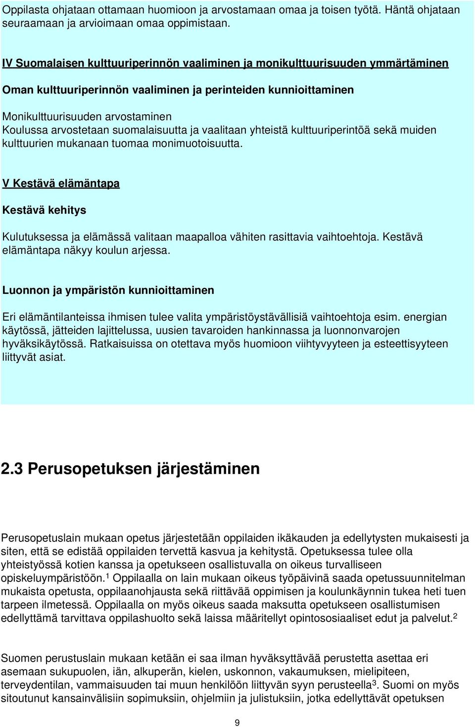 suomalaisuutta ja vaalitaan yhteistä kulttuuriperintöä sekä muiden kulttuurien mukanaan tuomaa monimuotoisuutta.