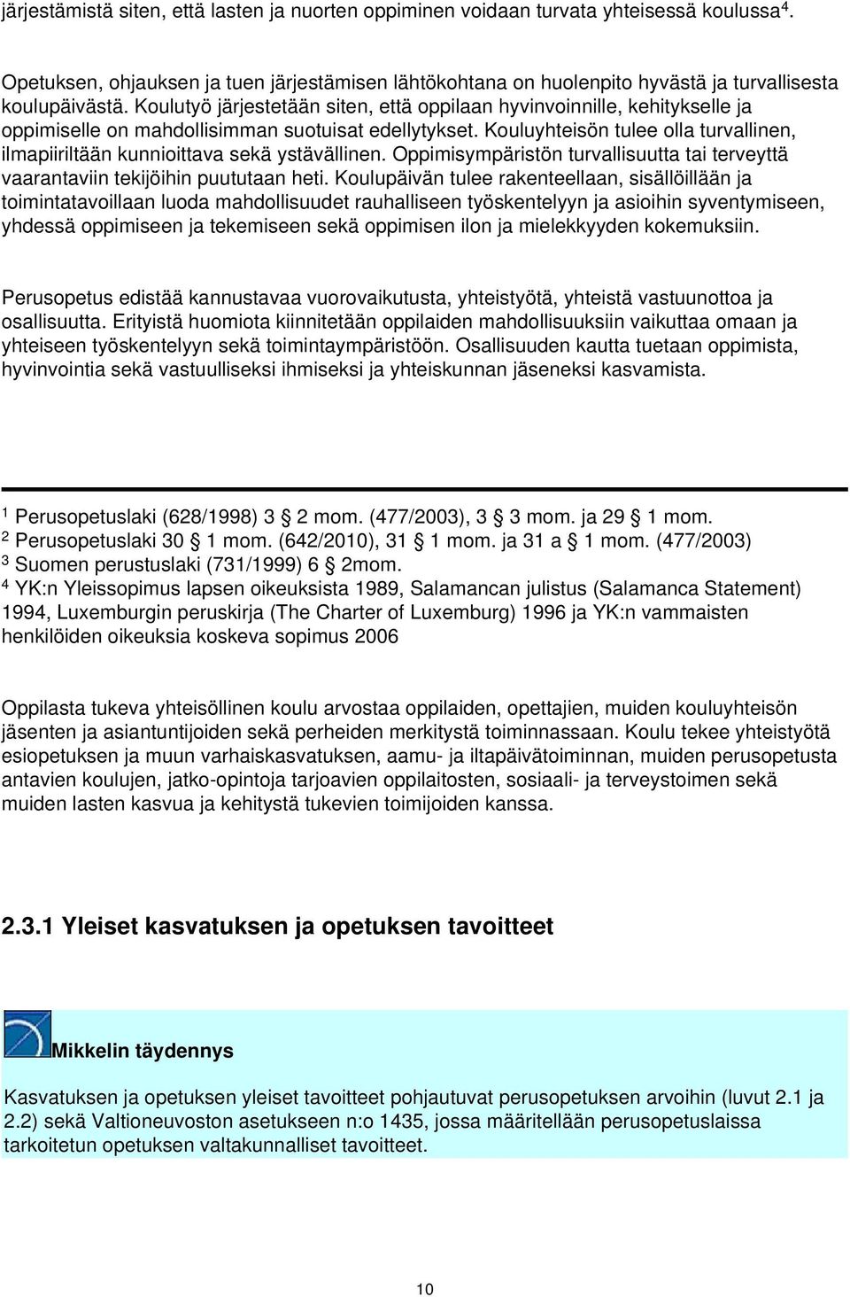 Koulutyö järjestetään siten, että oppilaan hyvinvoinnille, kehitykselle ja oppimiselle on mahdollisimman suotuisat edellytykset.