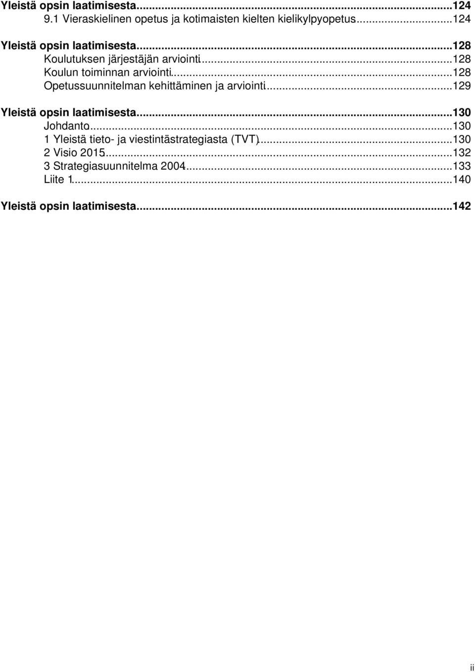 ..128 Opetussuunnitelman kehittäminen ja arviointi...129 Yleistä opsin laatimisesta...130 Johdanto.