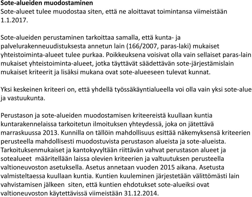 Poikkeuksena voisivat olla vain sellaiset paras lain mukaiset yhteistoiminta alueet, alueet jotka täyttävät säädettävän sote järjestämislain mukaiset kriteerit ja lisäksi mukana ovat sote alueeseen