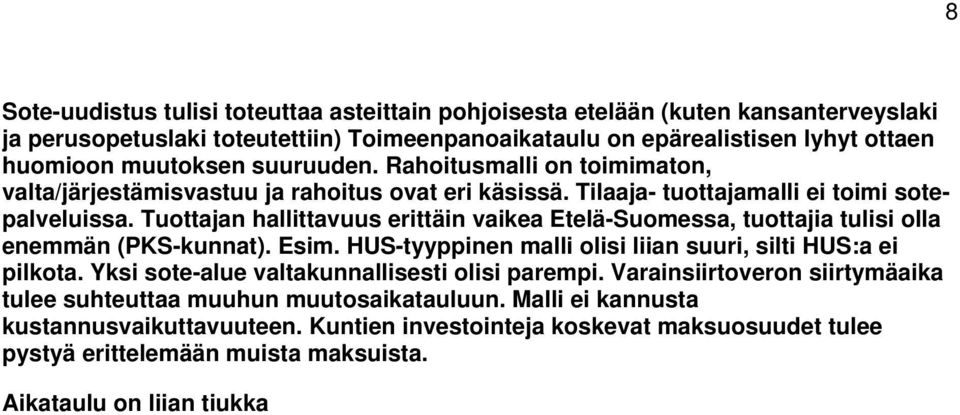 Tuottajan hallittavuus erittäin vaikea Etelä-Suomessa, tuottajia tulisi olla enemmän (PKS-kunnat). Esim. HUS-tyyppinen malli olisi liian suuri, silti HUS:a ei pilkota.