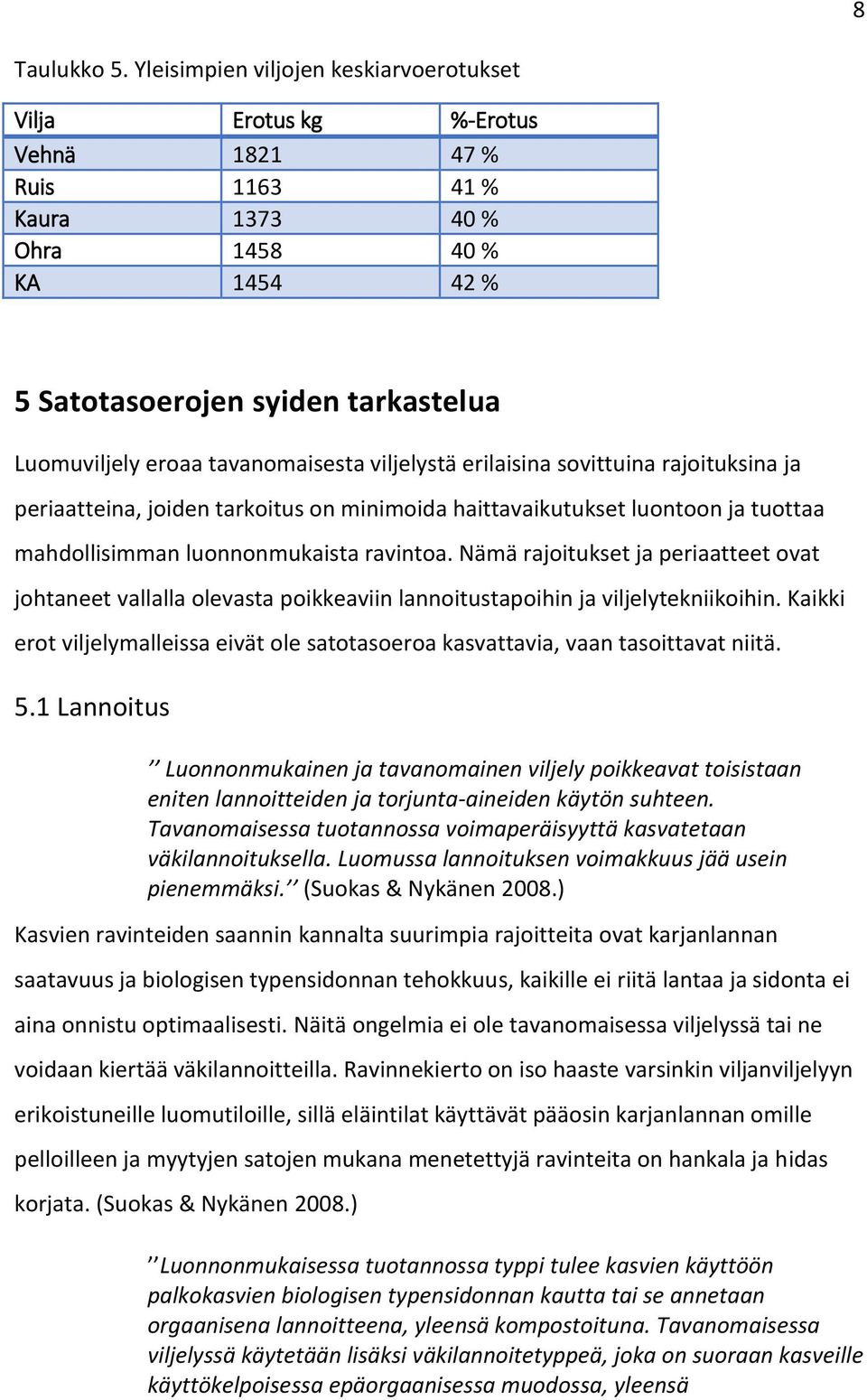 tavanomaisesta viljelystä erilaisina sovittuina rajoituksina ja periaatteina, joiden tarkoitus on minimoida haittavaikutukset luontoon ja tuottaa mahdollisimman luonnonmukaista ravintoa.