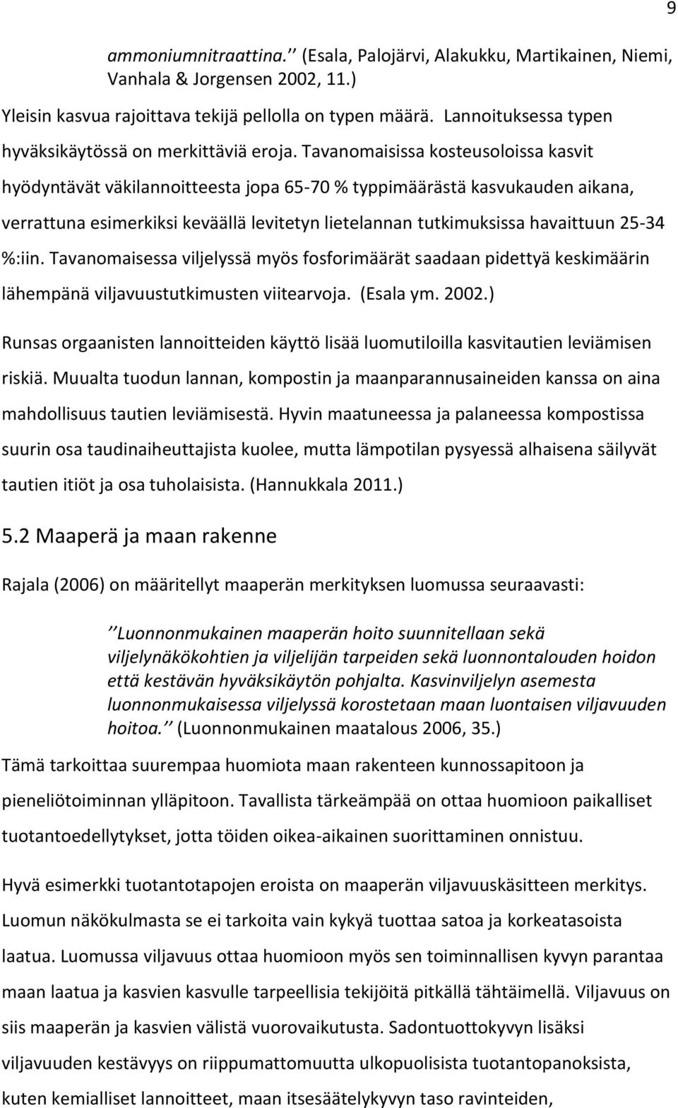Tavanomaisissa kosteusoloissa kasvit hyödyntävät väkilannoitteesta jopa 65-70 % typpimäärästä kasvukauden aikana, verrattuna esimerkiksi keväällä levitetyn lietelannan tutkimuksissa havaittuun 25-34