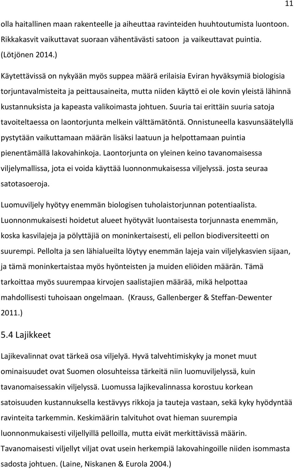 valikoimasta johtuen. Suuria tai erittäin suuria satoja tavoiteltaessa on laontorjunta melkein välttämätöntä.