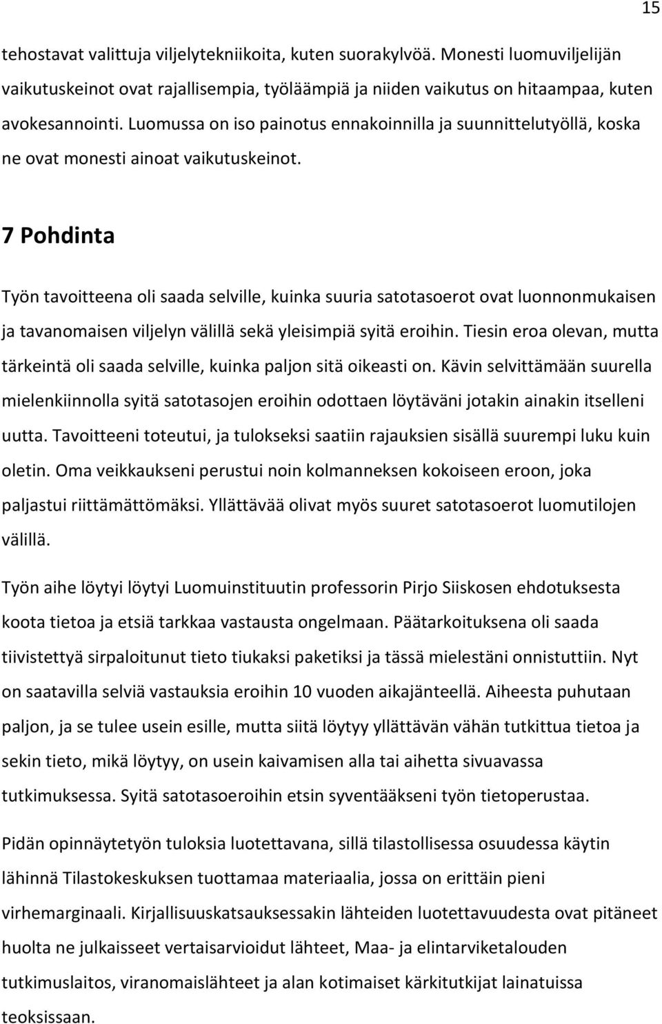 7 Pohdinta Työn tavoitteena oli saada selville, kuinka suuria satotasoerot ovat luonnonmukaisen ja tavanomaisen viljelyn välillä sekä yleisimpiä syitä eroihin.