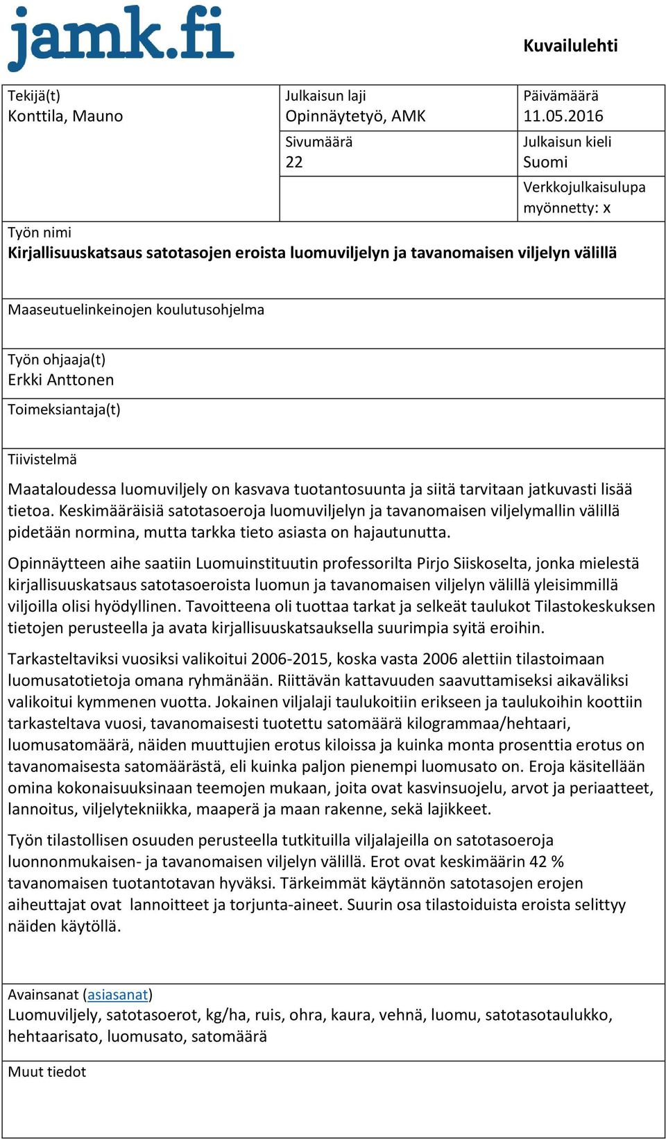 ohjaaja(t) Erkki Anttonen Toimeksiantaja(t) Tiivistelmä Maataloudessa luomuviljely on kasvava tuotantosuunta ja siitä tarvitaan jatkuvasti lisää tietoa.