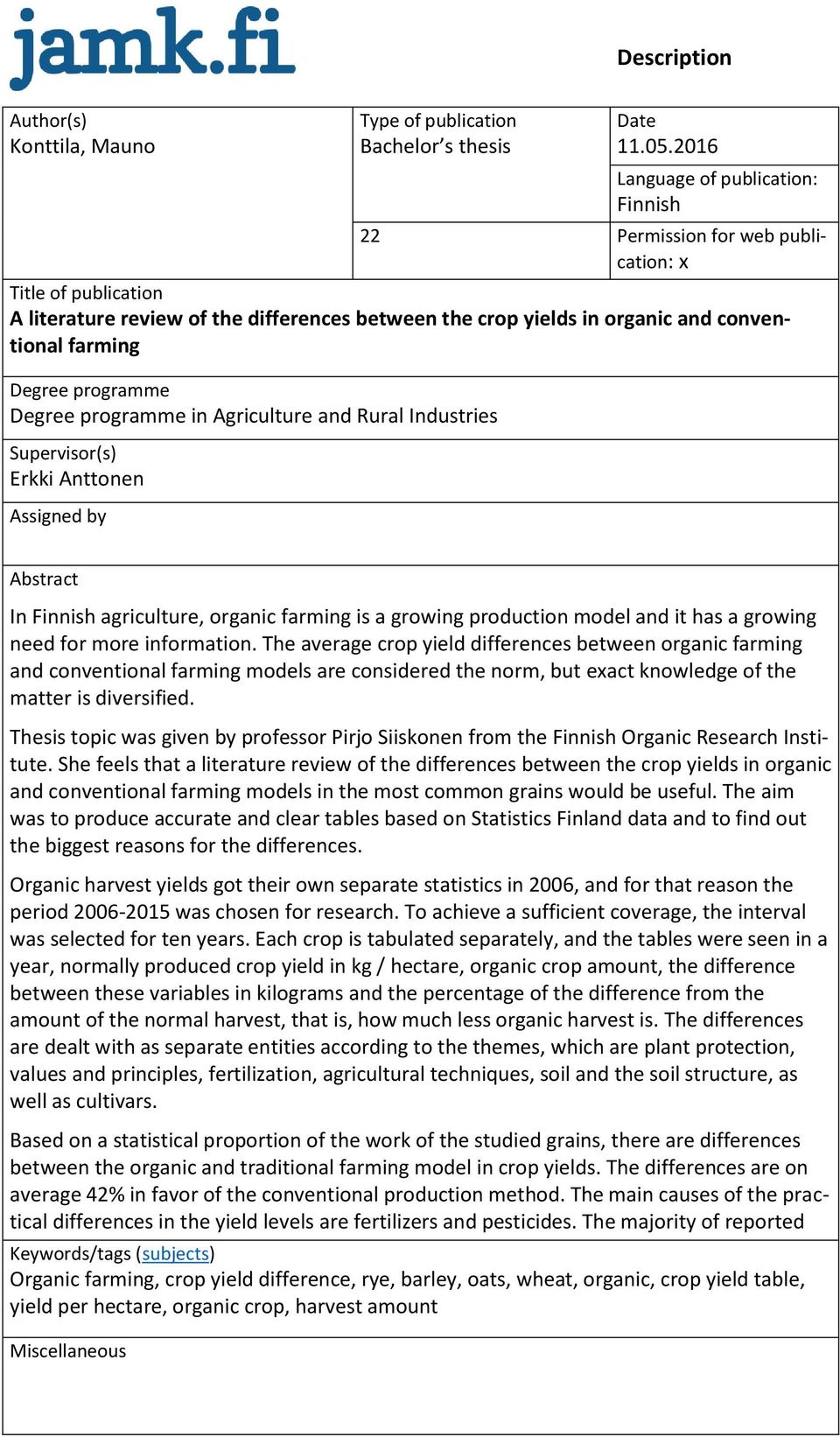 Degree programme Degree programme in Agriculture and Rural Industries Supervisor(s) Erkki Anttonen Assigned by Abstract In Finnish agriculture, organic farming is a growing production model and it