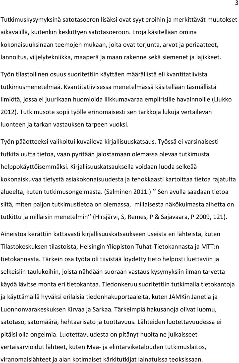 Työn tilastollinen osuus suoritettiin käyttäen määrällistä eli kvantitatiivista tutkimusmenetelmää.